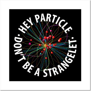 Hey Particle, Don't Be a Strangelet! Posters and Art